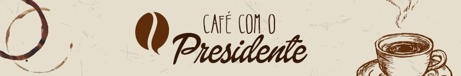  Café com o Presidente: As Negociações das Convenções não param. Leia, compreenda e dissemine essa informação.