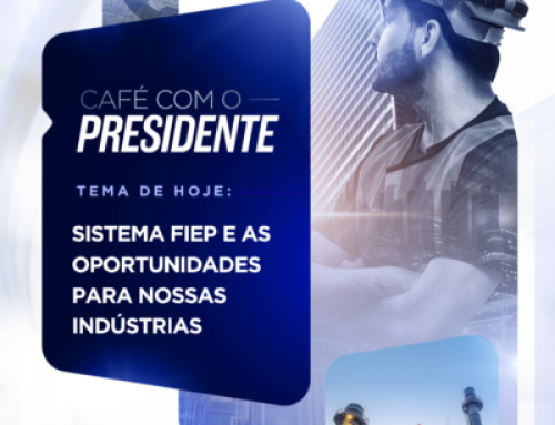 Café com o Presidente – Sistema FIEP e as Oportunidades para Nossas Indústrias